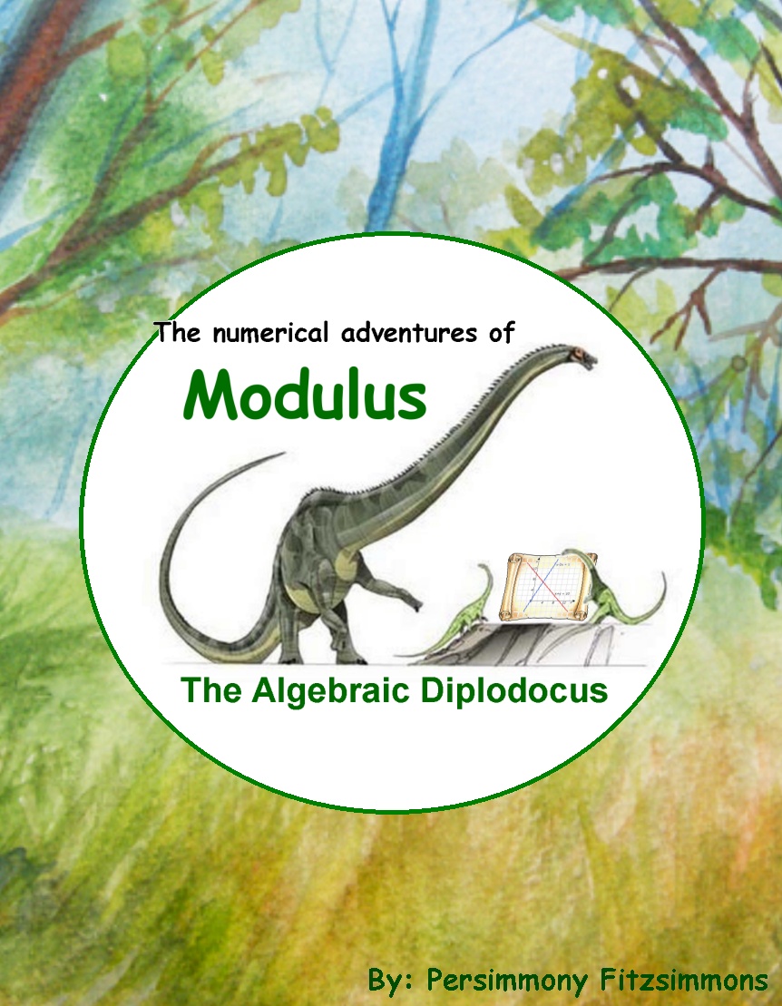 The numerical adventures of Modulus the algebraic diplodocus, a children's book by Persimmony Fitzsimmons